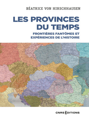 cover image of Les Provinces du temps--Frontières fantômes et expériences de l'histoire